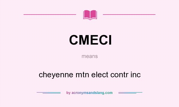 What does CMECI mean? It stands for cheyenne mtn elect contr inc