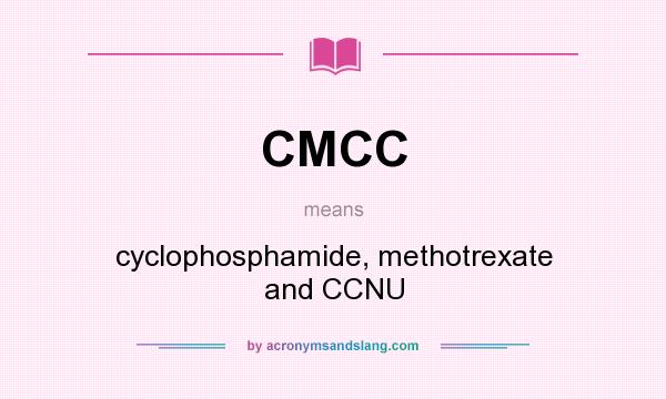 What does CMCC mean? It stands for cyclophosphamide, methotrexate and CCNU