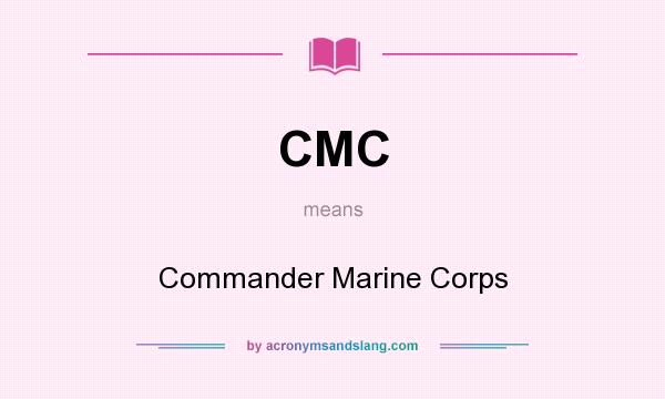 What does CMC mean? It stands for Commander Marine Corps