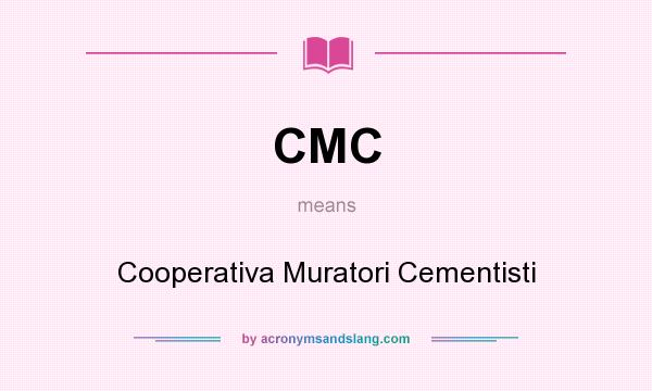 What does CMC mean? It stands for Cooperativa Muratori Cementisti