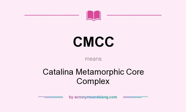 What does CMCC mean? It stands for Catalina Metamorphic Core Complex