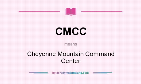 What does CMCC mean? It stands for Cheyenne Mountain Command Center