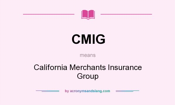 What does CMIG mean? It stands for California Merchants Insurance Group