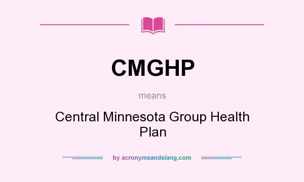 What does CMGHP mean? It stands for Central Minnesota Group Health Plan