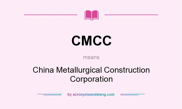 What does CMCC mean? It stands for China Metallurgical Construction Corporation