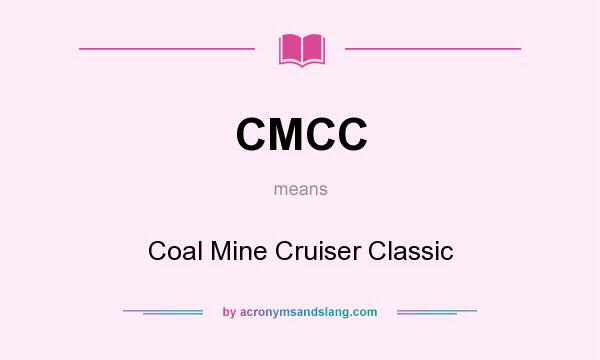 What does CMCC mean? It stands for Coal Mine Cruiser Classic