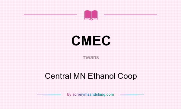 What does CMEC mean? It stands for Central MN Ethanol Coop