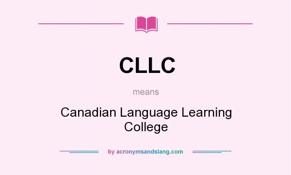 What does CLLC mean? It stands for Canadian Language Learning College