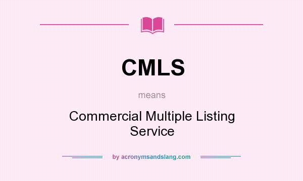 What does CMLS mean? It stands for Commercial Multiple Listing Service