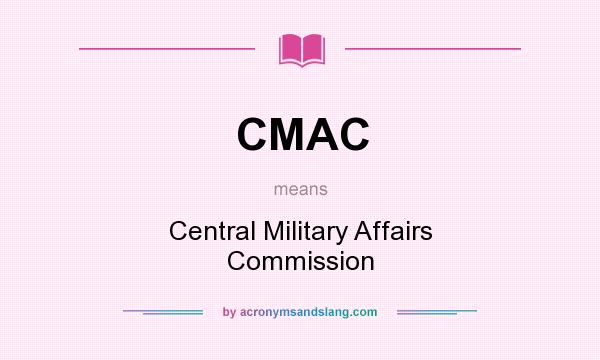 What does CMAC mean? It stands for Central Military Affairs Commission