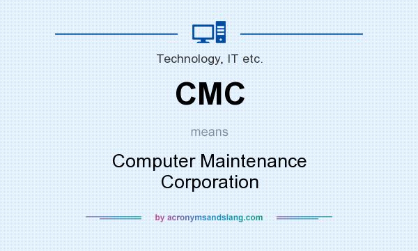 What does CMC mean? It stands for Computer Maintenance Corporation