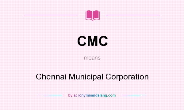 What does CMC mean? It stands for Chennai Municipal Corporation
