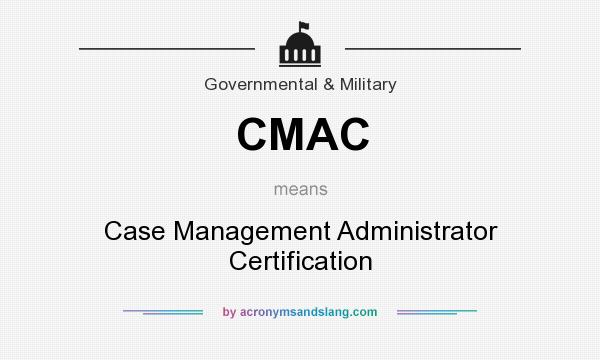 What does CMAC mean? It stands for Case Management Administrator Certification