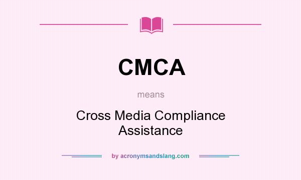 What does CMCA mean? It stands for Cross Media Compliance Assistance