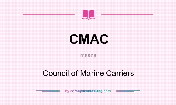 What does CMAC mean? It stands for Council of Marine Carriers