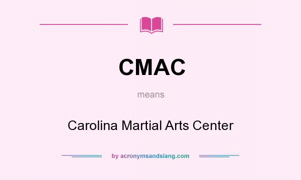 What does CMAC mean? It stands for Carolina Martial Arts Center