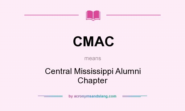 What does CMAC mean? It stands for Central Mississippi Alumni Chapter