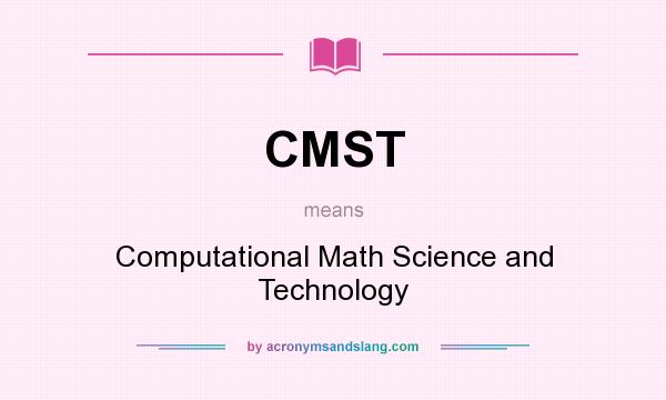 What does CMST mean? It stands for Computational Math Science and Technology