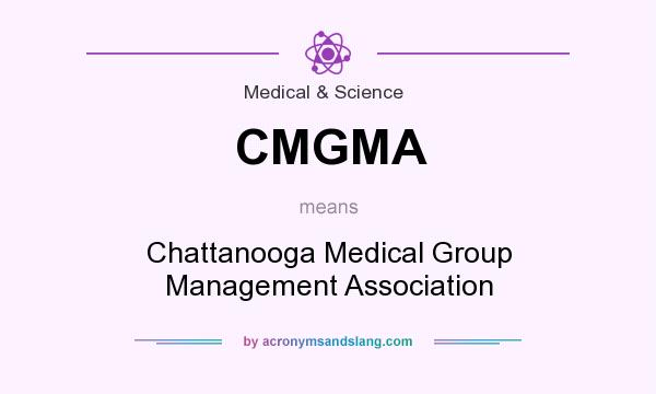 What does CMGMA mean? It stands for Chattanooga Medical Group Management Association