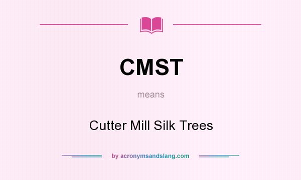 What does CMST mean? It stands for Cutter Mill Silk Trees