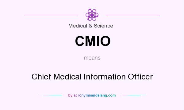 What does CMIO mean? It stands for Chief Medical Information Officer
