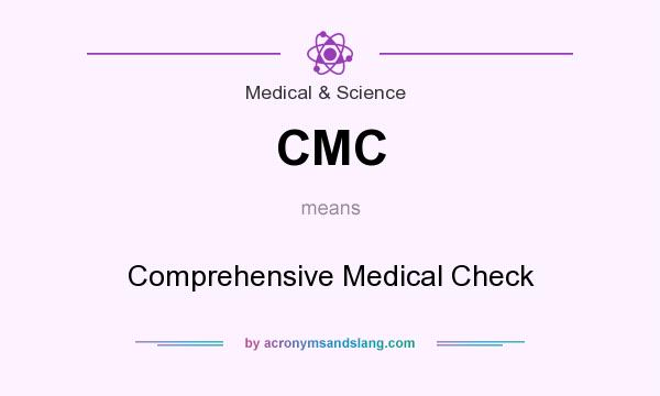 What does CMC mean? It stands for Comprehensive Medical Check