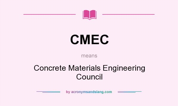 What does CMEC mean? It stands for Concrete Materials Engineering Council