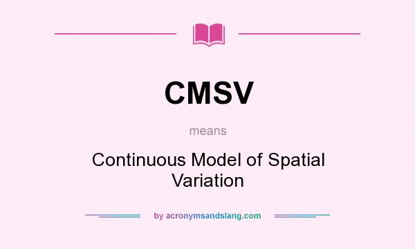 What does CMSV mean? It stands for Continuous Model of Spatial Variation