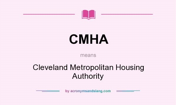 What does CMHA mean? It stands for Cleveland Metropolitan Housing Authority