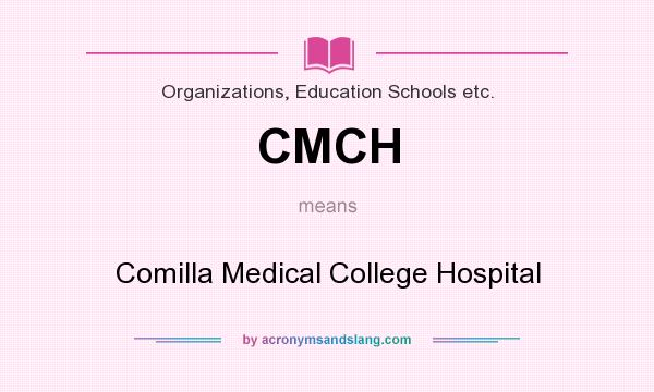 What does CMCH mean? It stands for Comilla Medical College Hospital
