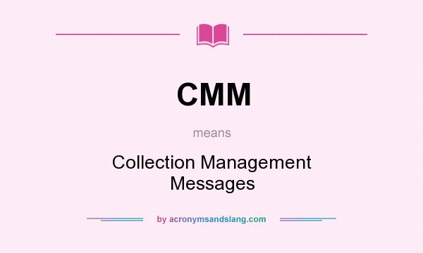 What does CMM mean? It stands for Collection Management Messages