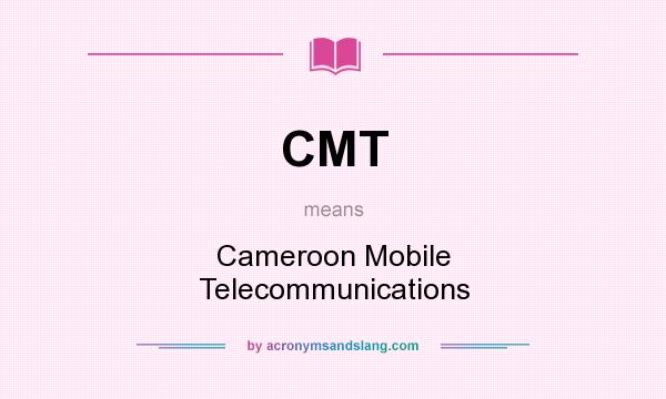 What does CMT mean? It stands for Cameroon Mobile Telecommunications