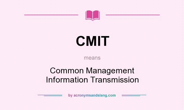 What does CMIT mean? It stands for Common Management Information Transmission