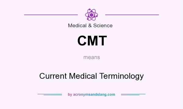 What does CMT mean? It stands for Current Medical Terminology