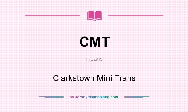 What does CMT mean? It stands for Clarkstown Mini Trans