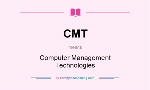 What does CMT mean? It stands for Computer Management Technologies