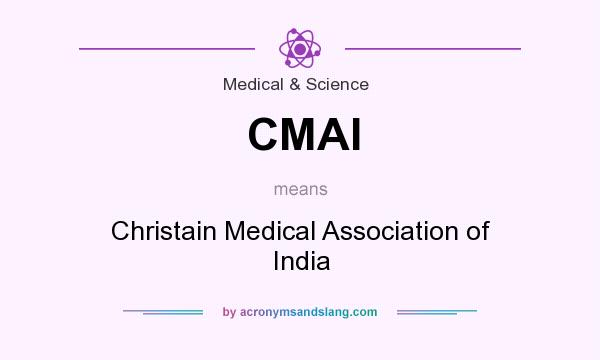 What does CMAI mean? It stands for Christain Medical Association of India