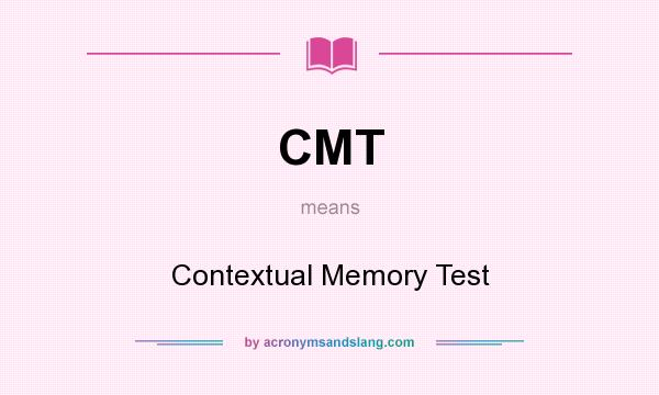 What does CMT mean? It stands for Contextual Memory Test