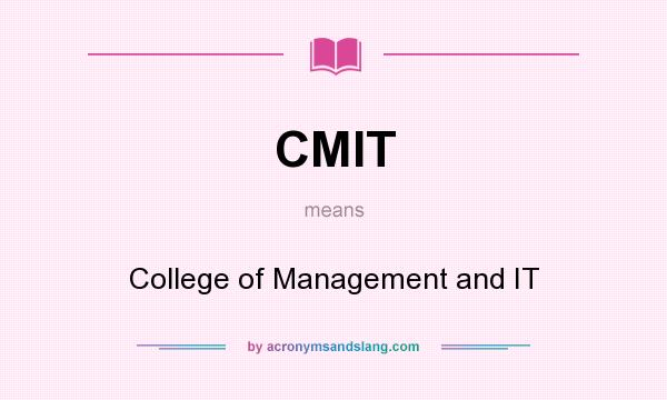 What does CMIT mean? It stands for College of Management and IT