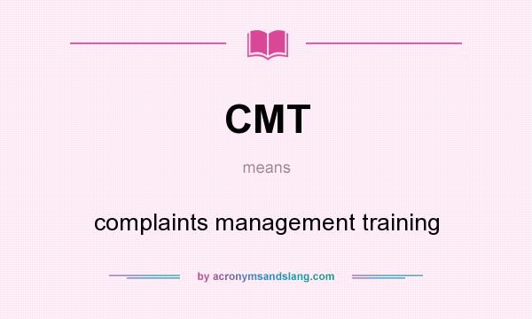 What does CMT mean? It stands for complaints management training