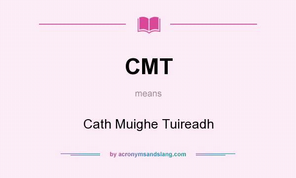 What does CMT mean? It stands for Cath Muighe Tuireadh