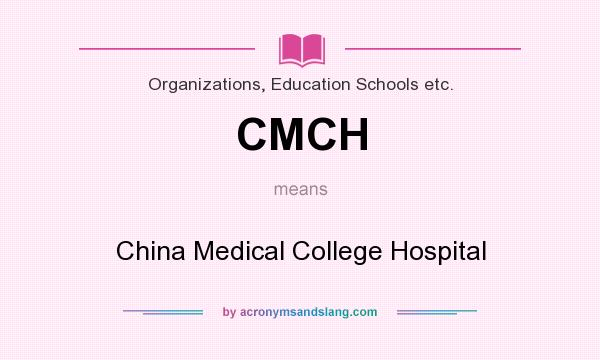 What does CMCH mean? It stands for China Medical College Hospital