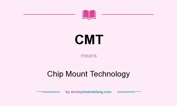 What does CMT mean? It stands for Chip Mount Technology