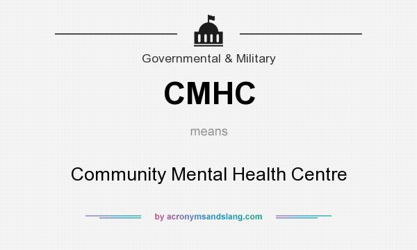 What does CMHC mean? It stands for Community Mental Health Centre