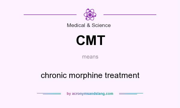 What does CMT mean? It stands for chronic morphine treatment