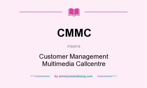 What does CMMC mean? It stands for Customer Management Multimedia Callcentre