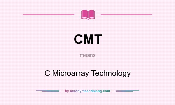 What does CMT mean? It stands for C Microarray Technology