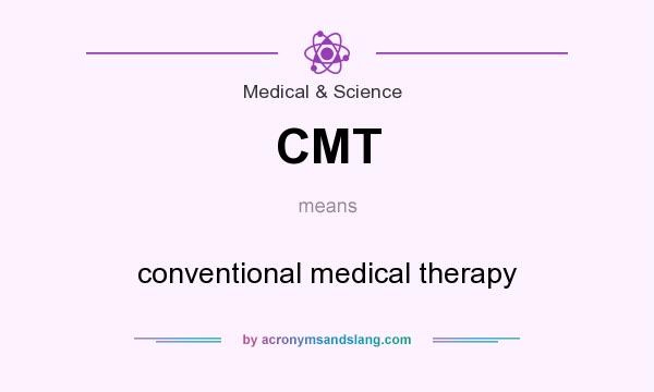 What does CMT mean? It stands for conventional medical therapy