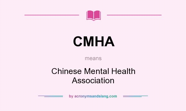 What does CMHA mean? It stands for Chinese Mental Health Association