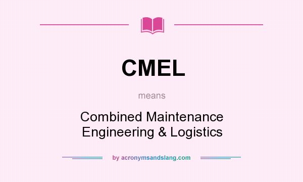 What does CMEL mean? It stands for Combined Maintenance Engineering & Logistics